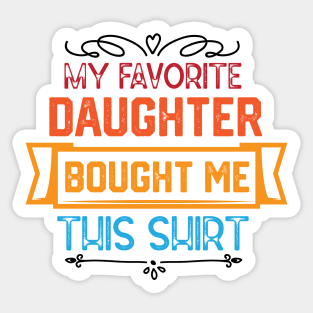 Humorous Family Love Expressions Gift from Daughter - My Favorite Daughter Bought Me This Shirt Sticker